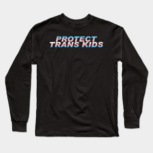 Protect Trans Kids Long Sleeve T-Shirt